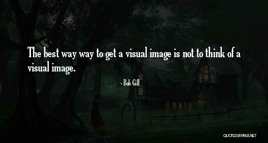 Best Way Of Thinking Quotes By Bob Gill Best Way Of Thinking Quotes By Bob Gill