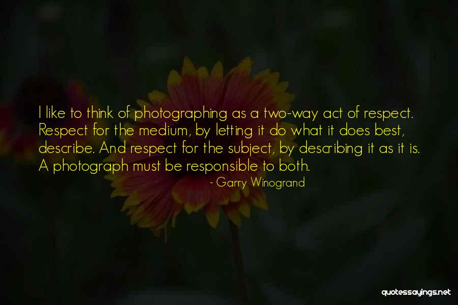 Best Way Of Thinking Quotes By Garry Winogrand Best Way Of Thinking Quotes By Garry Winogrand