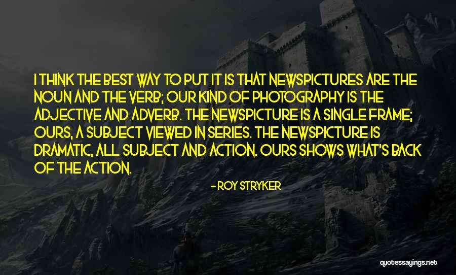 Best Way Of Thinking Quotes By Roy Stryker Best Way Of Thinking Quotes By Roy Stryker