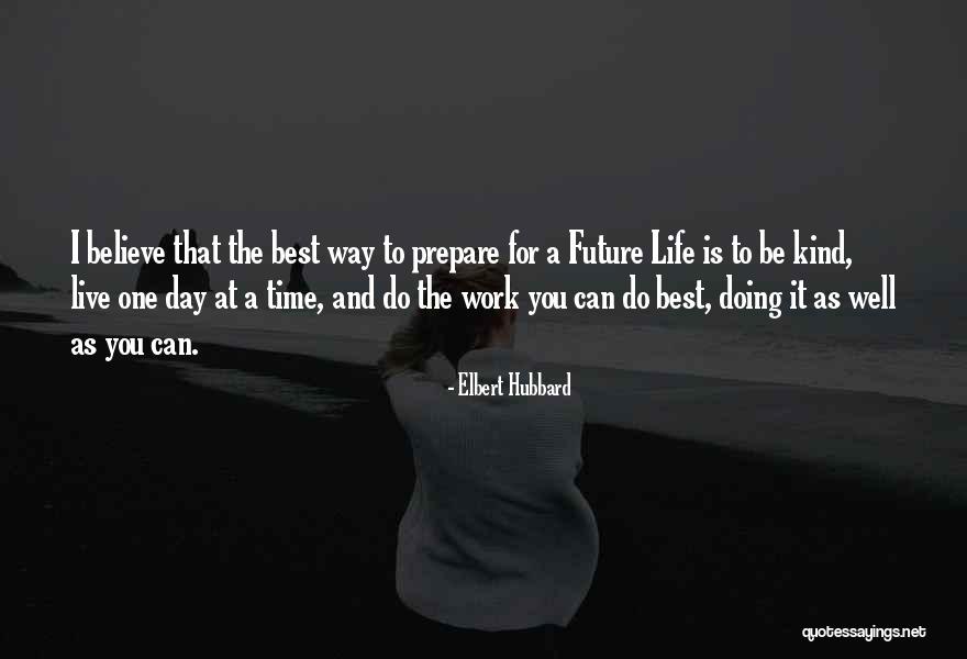 Best Way To Live Life Quotes By Elbert Hubbard