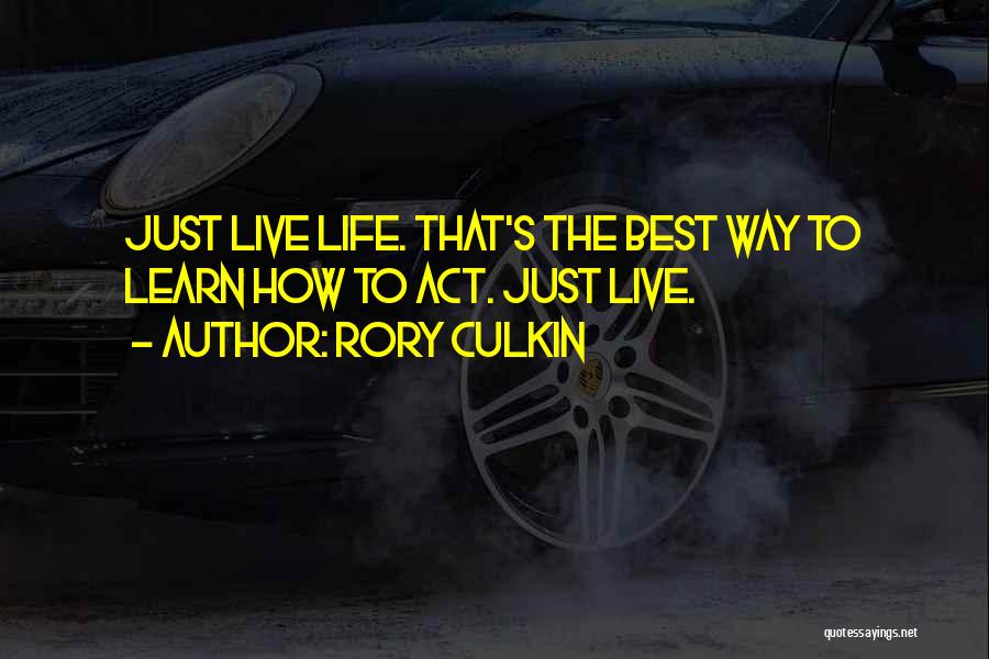 Best Way To Live Life Quotes By Rory Culkin