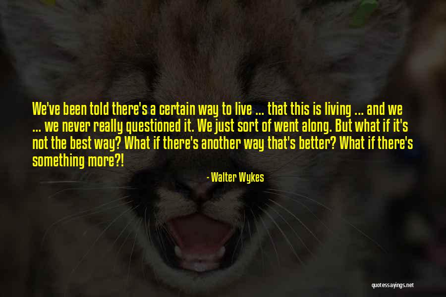 Best Way To Live Life Quotes By Walter Wykes