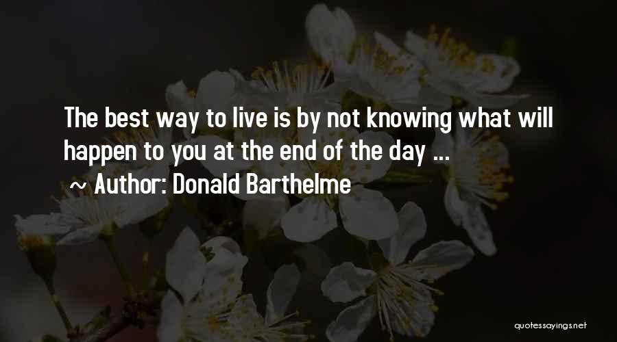 Best Way To Live Quotes By Donald Barthelme