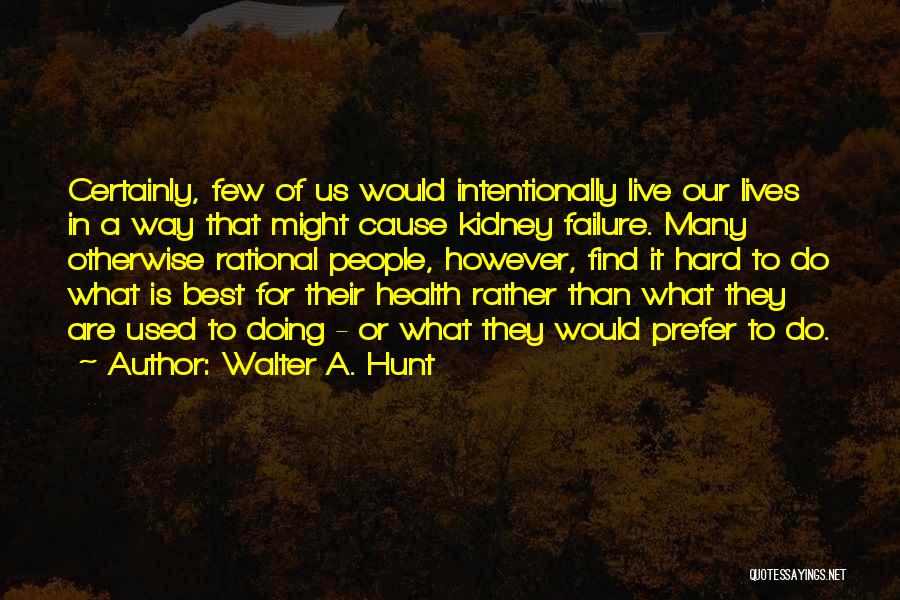 Best Way To Live Quotes By Walter A. Hunt