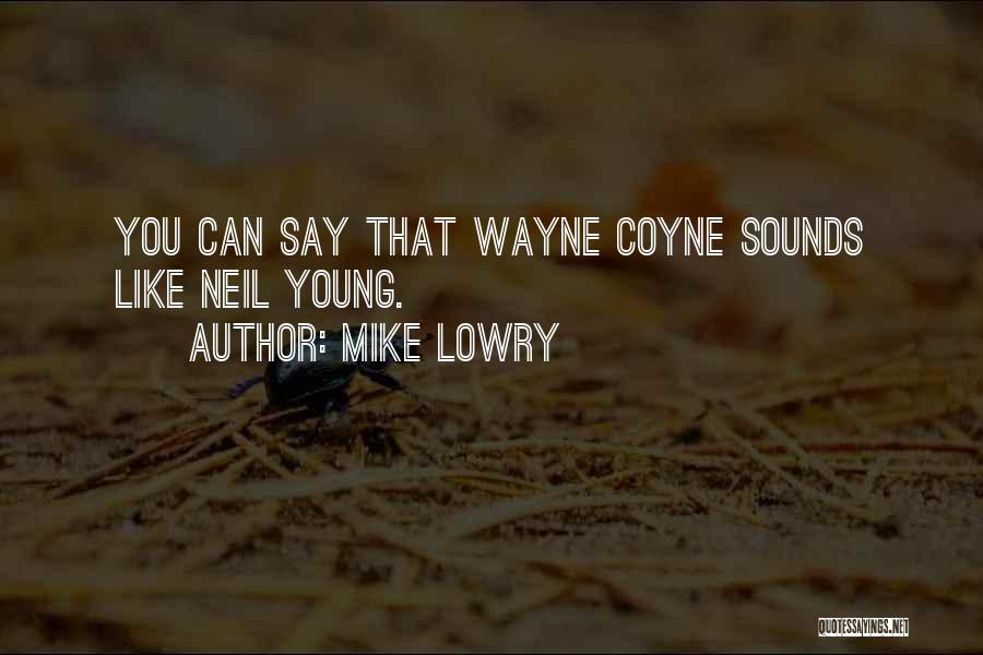 Best Wayne Coyne Quotes By Mike Lowry