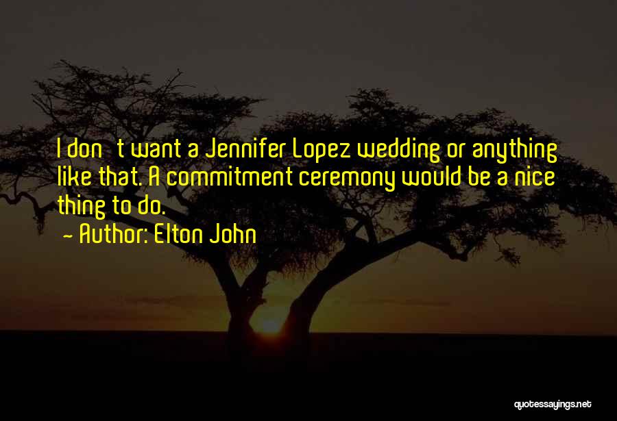 Best Wedding Ceremony Quotes By Elton John