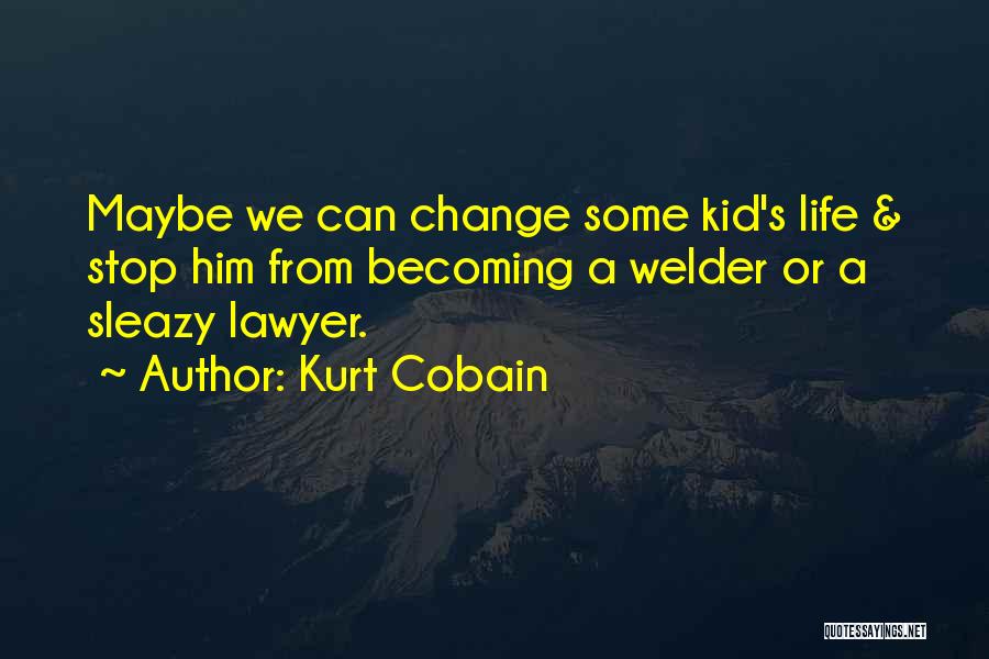 Best Welder Quotes By Kurt Cobain