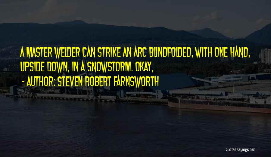 Best Welder Quotes By Steven Robert Farnsworth