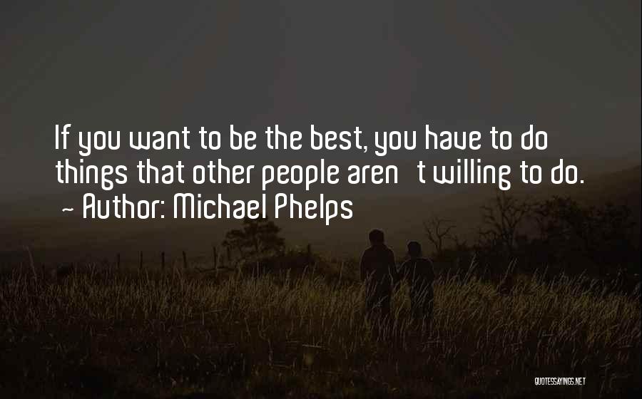 Best Willing Quotes By Michael Phelps