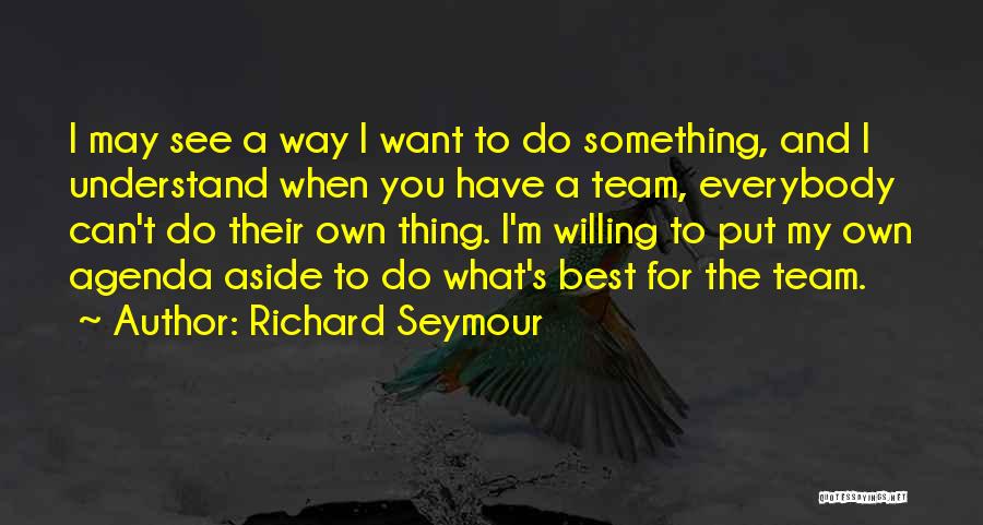 Best Willing Quotes By Richard Seymour