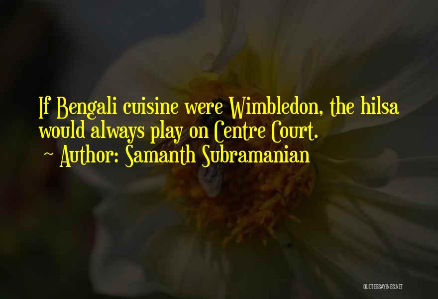 Best Wimbledon Quotes By Samanth Subramanian