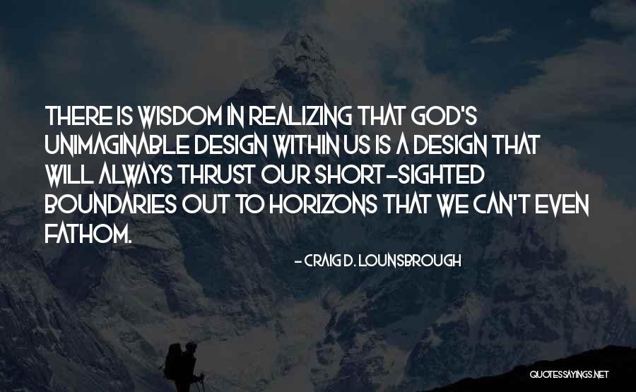 Best Wisdom Short Quotes By Craig D. Lounsbrough Best Wisdom Short Quotes By Craig D. Lounsbrough