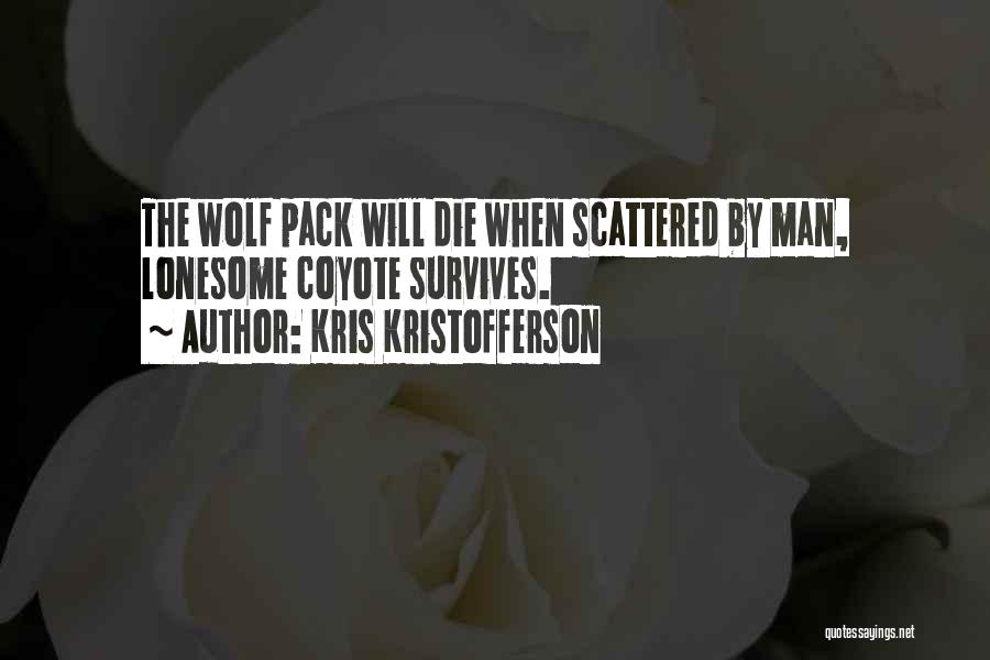 Best Wolf Pack Quotes By Kris Kristofferson