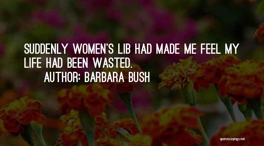Best Women's Lib Quotes By Barbara Bush