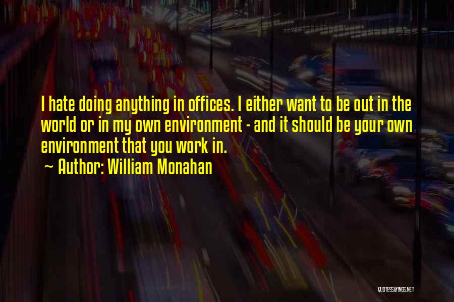 Best Work Environment Quotes By William Monahan