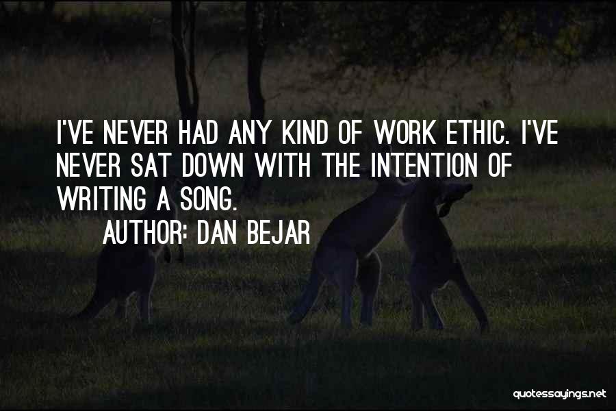 Best Work Ethic Quotes By Dan Bejar
