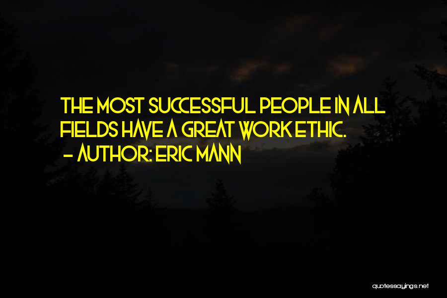 Best Work Ethic Quotes By Eric Mann