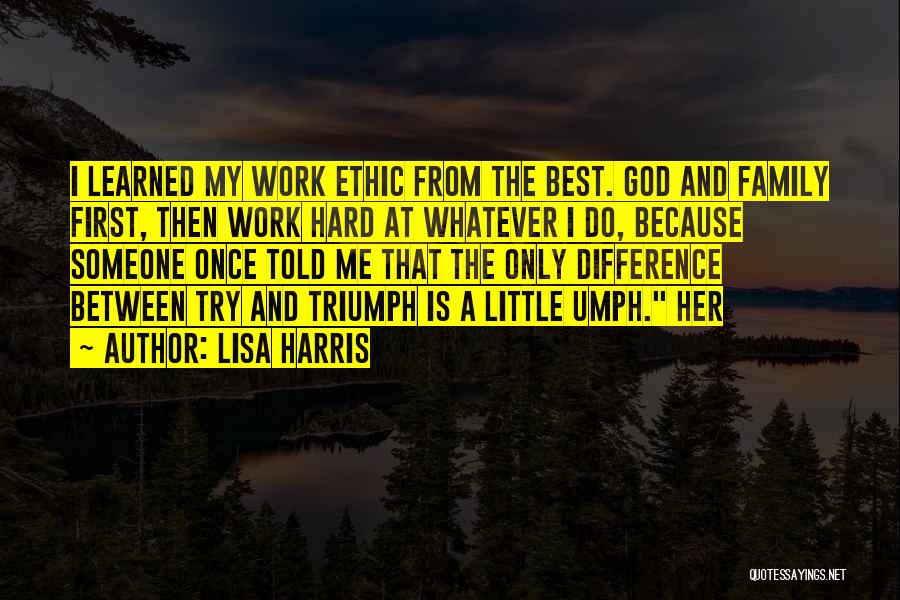 Best Work Ethic Quotes By Lisa Harris