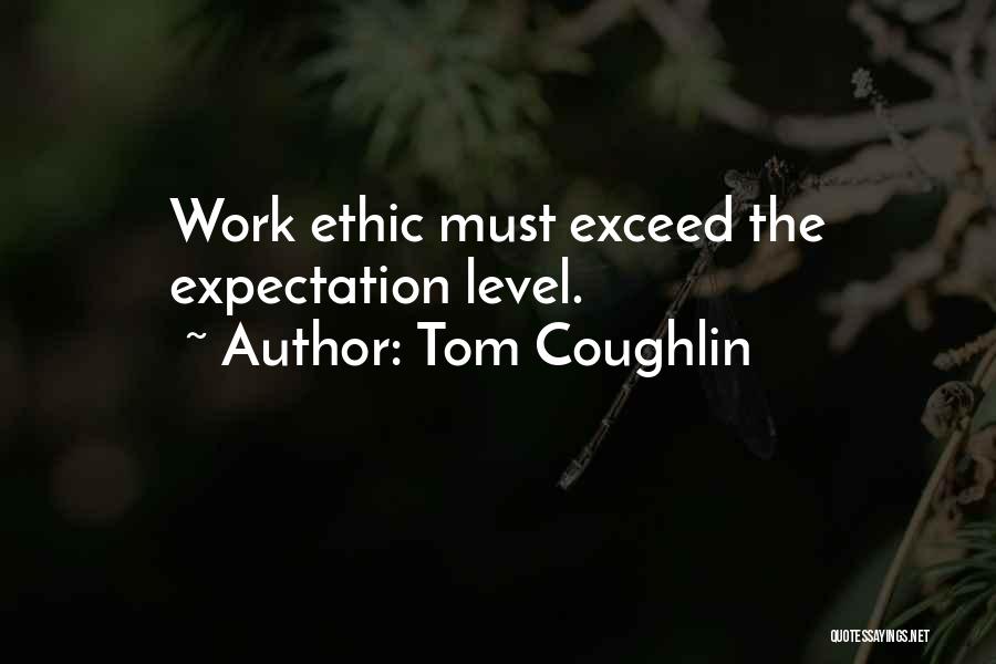 Best Work Ethic Quotes By Tom Coughlin