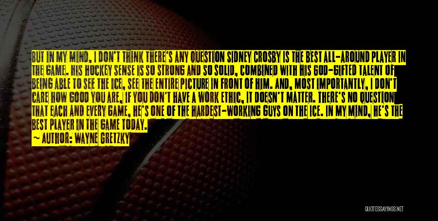 Best Work Ethic Quotes By Wayne Gretzky