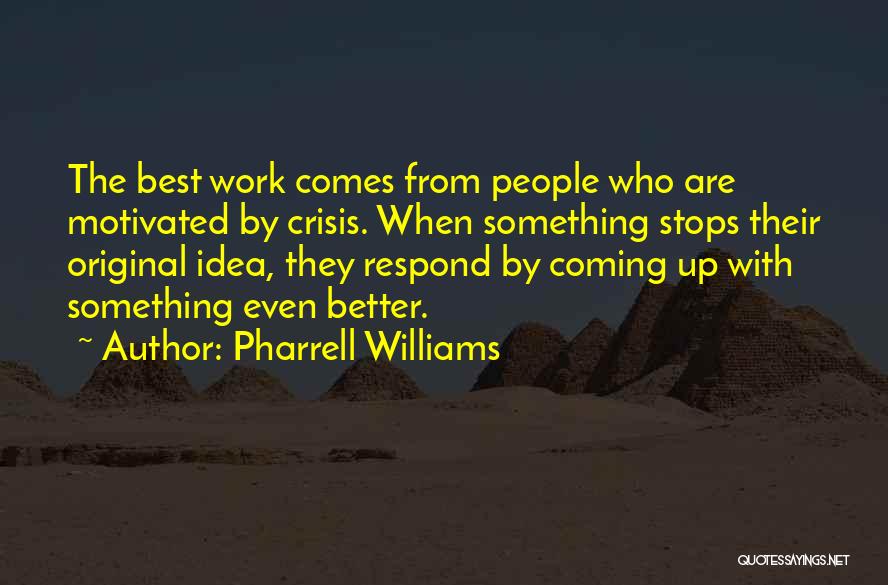 Best Work Quotes By Pharrell Williams