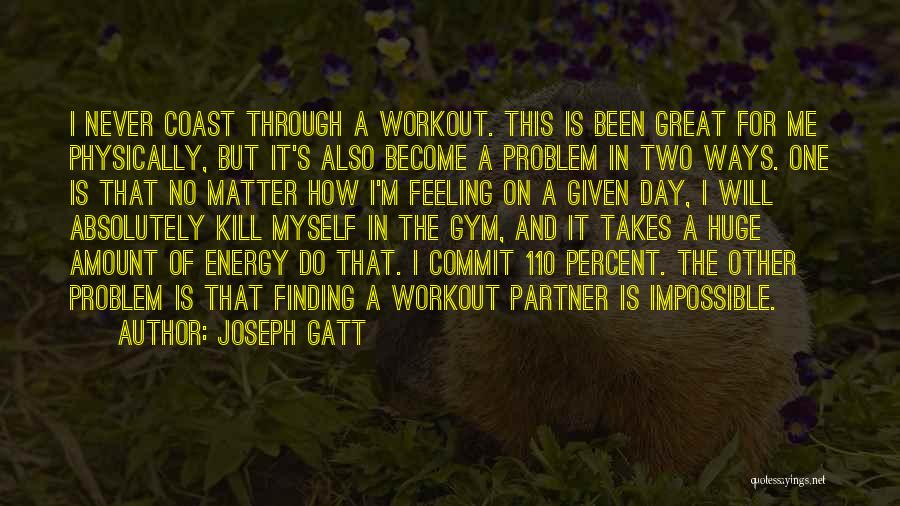 Best Workout Partner Quotes By Joseph Gatt