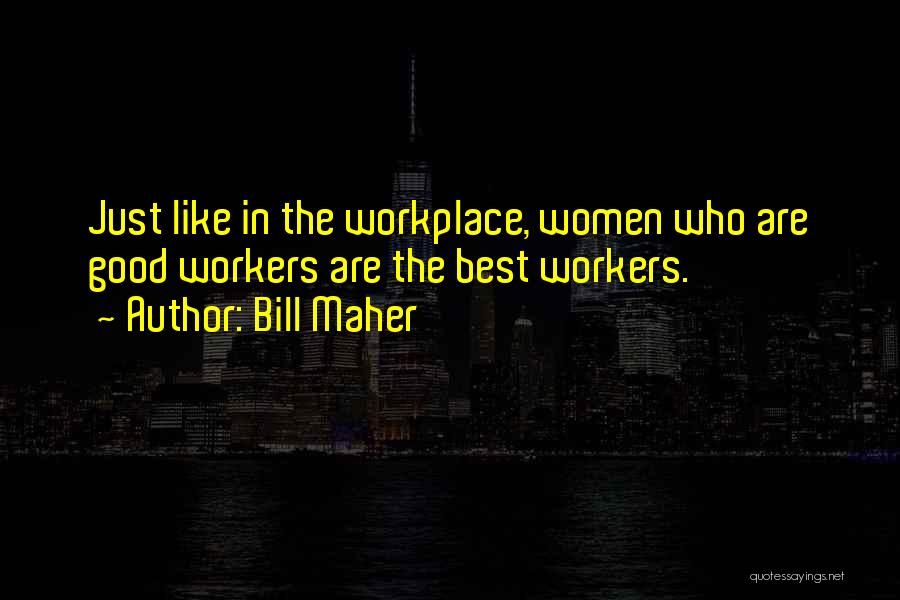 Best Workplace Quotes By Bill Maher