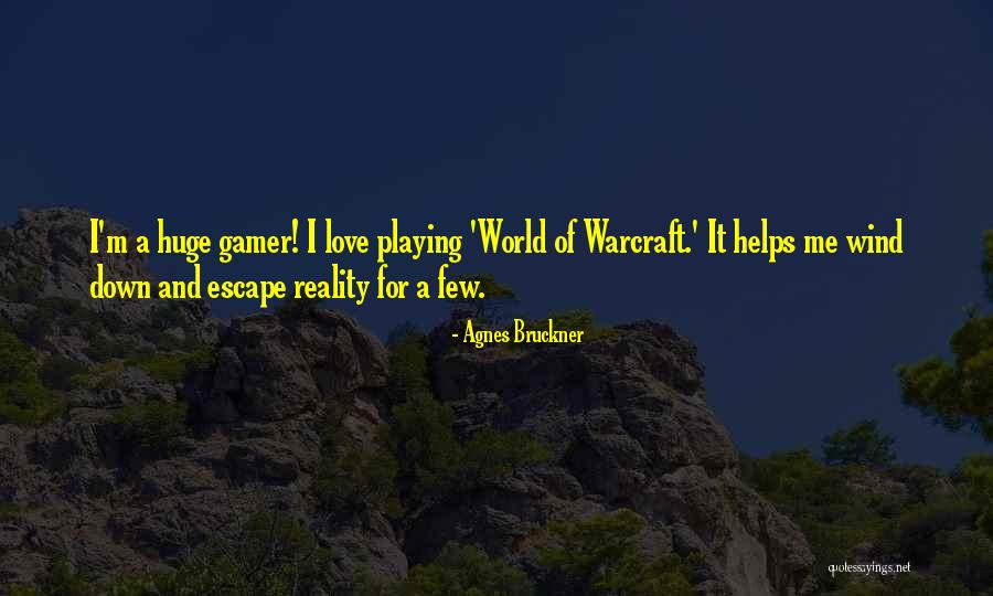 Best World Of Warcraft Quotes By Agnes Bruckner