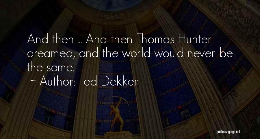 Best World Series Quotes By Ted Dekker