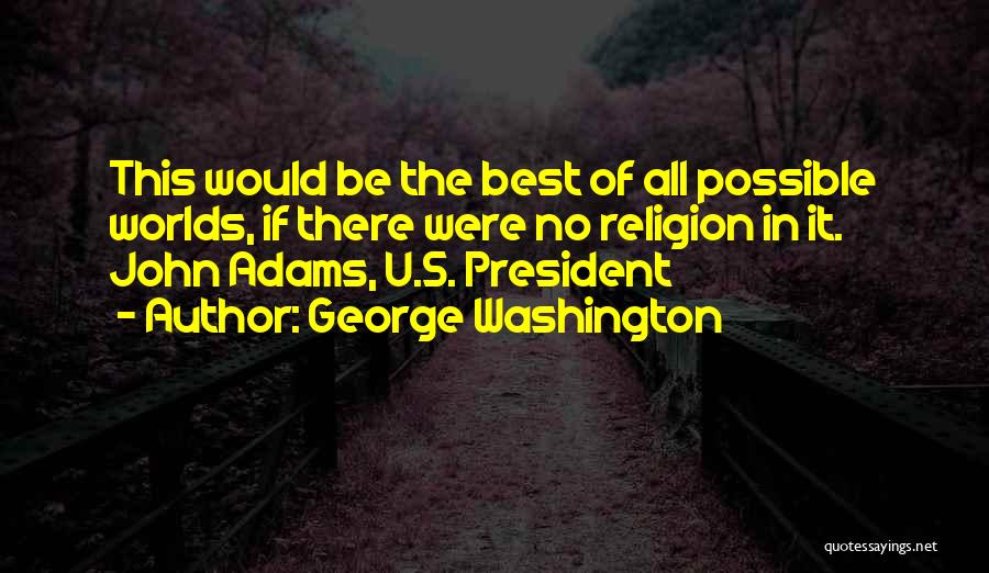 Best Worlds Quotes By George Washington