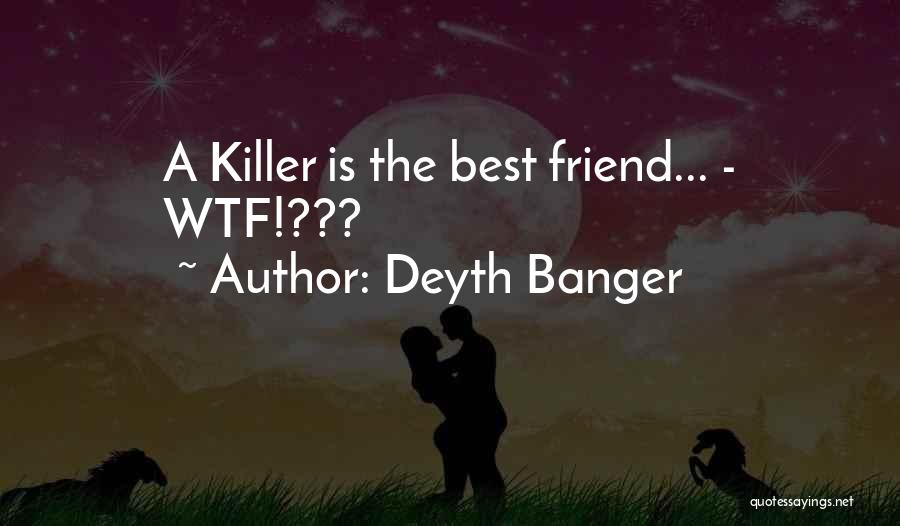 Best Wtf Quotes By Deyth Banger