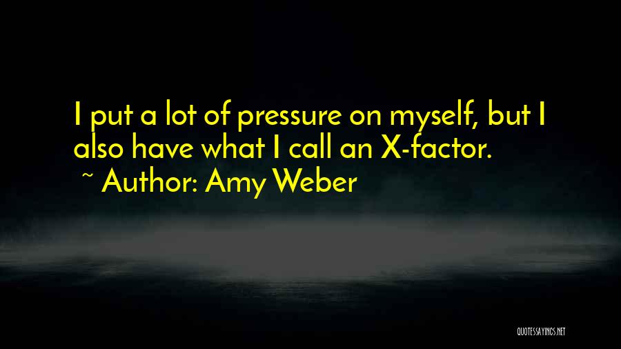 Best X Factor Quotes By Amy Weber