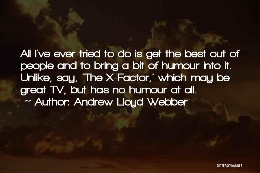 Best X Factor Quotes By Andrew Lloyd Webber