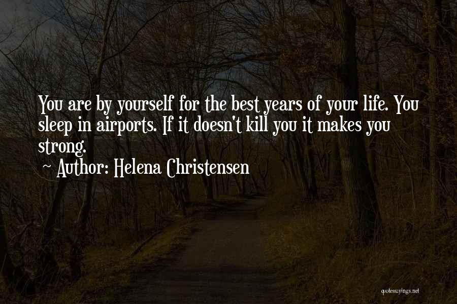 Best Years Of Your Life Quotes By Helena Christensen