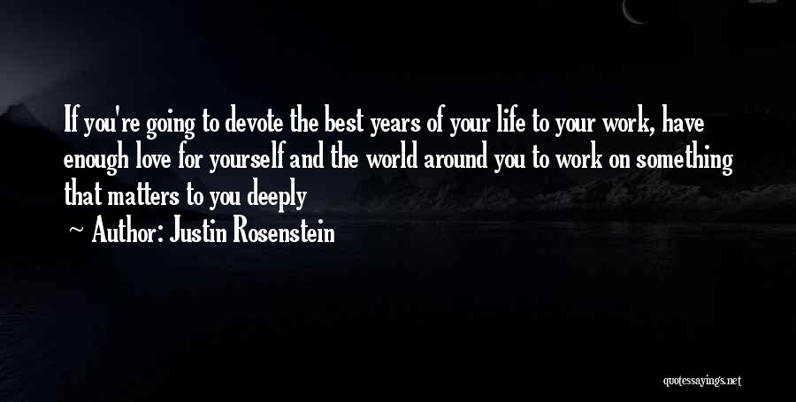 Best Years Of Your Life Quotes By Justin Rosenstein