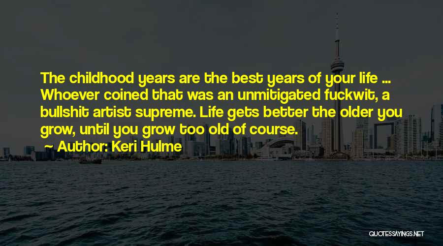 Best Years Of Your Life Quotes By Keri Hulme