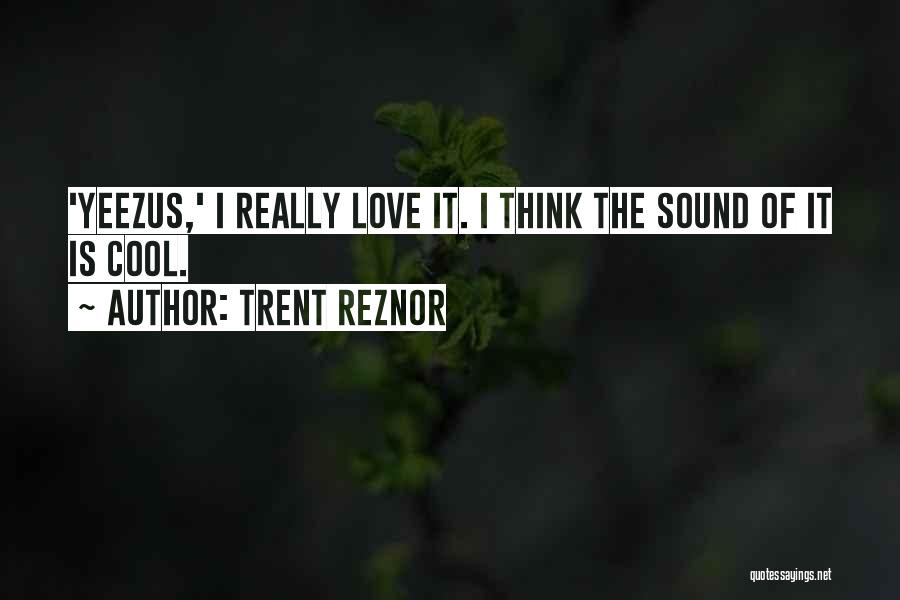 Best Yeezus Quotes By Trent Reznor