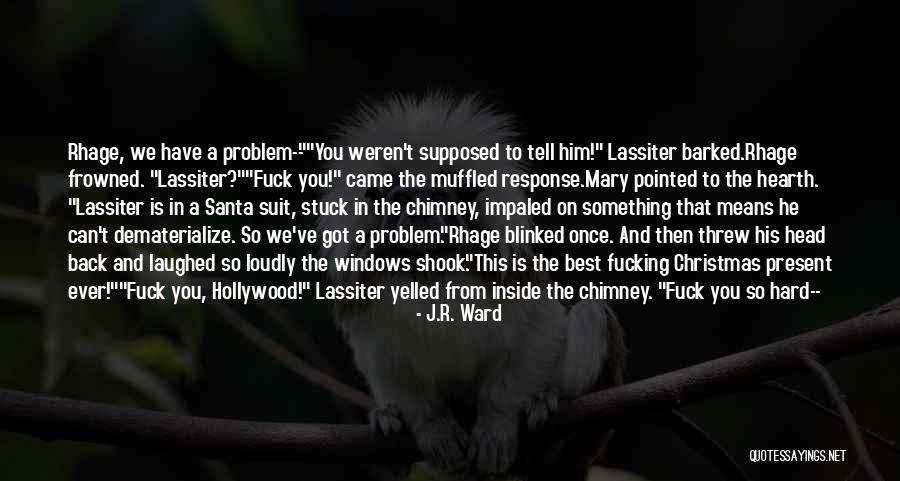 Best Yelled Quotes By J.R. Ward Best Yelled Quotes By J.R. Ward