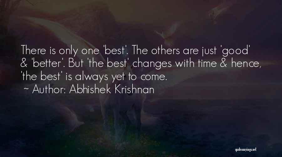 Best Yet To Come Quotes By Abhishek Krishnan
