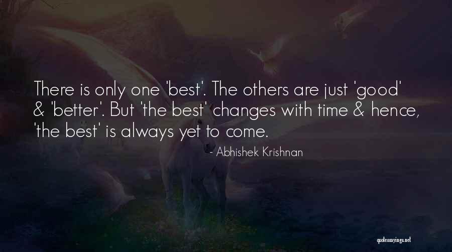 Best Yet To Come Quotes By Abhishek Krishnan