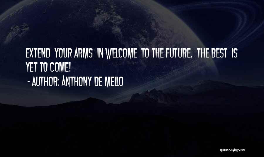 Best Yet To Come Quotes By Anthony De Mello