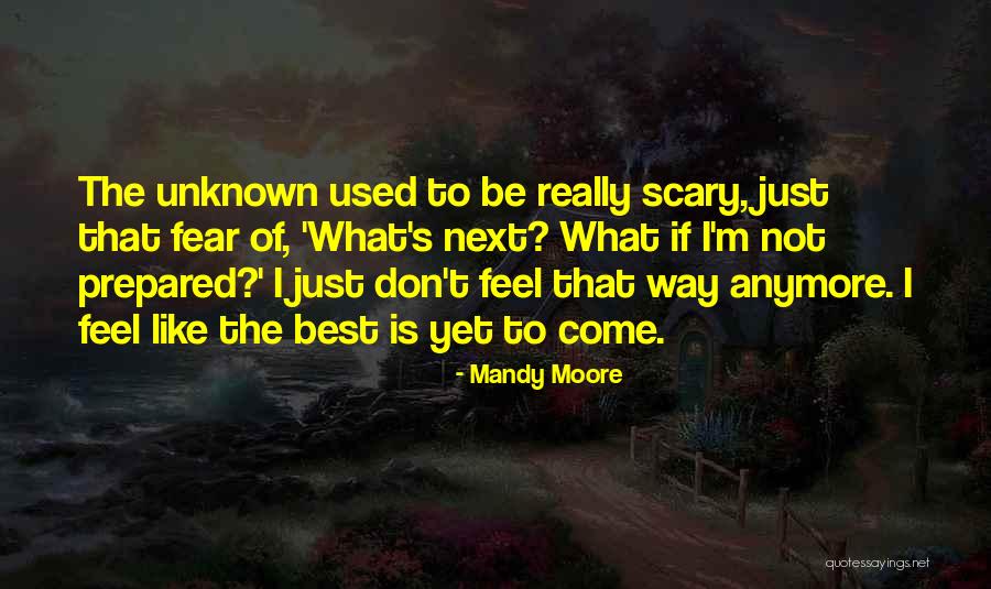 Best Yet To Come Quotes By Mandy Moore