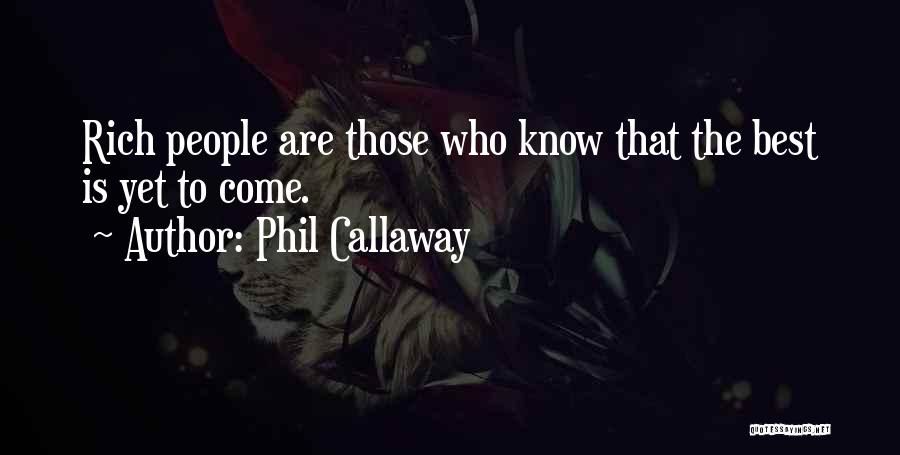 Best Yet To Come Quotes By Phil Callaway