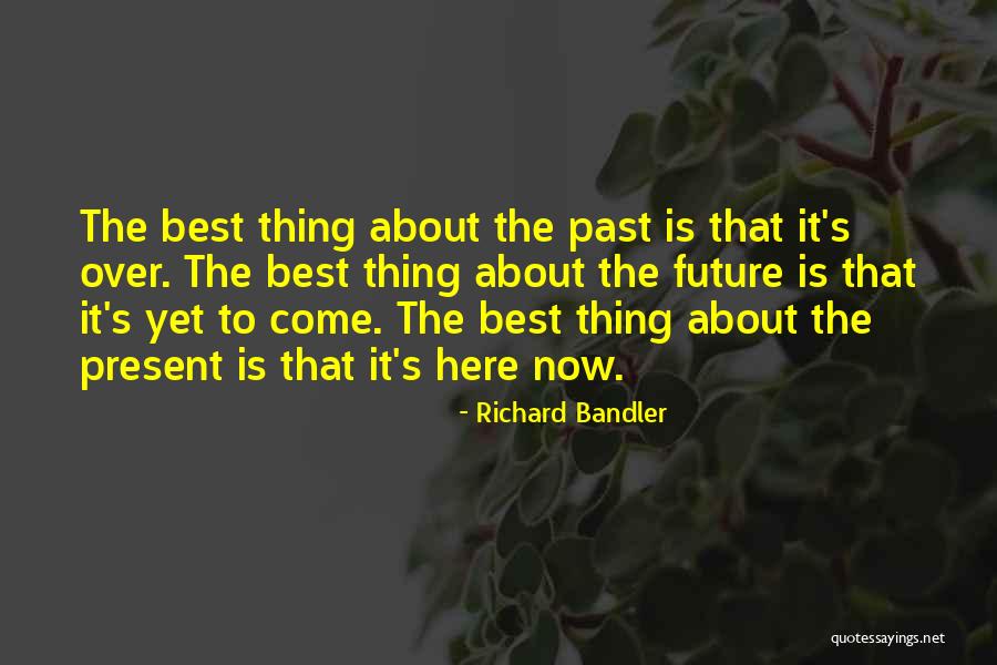 Best Yet To Come Quotes By Richard Bandler