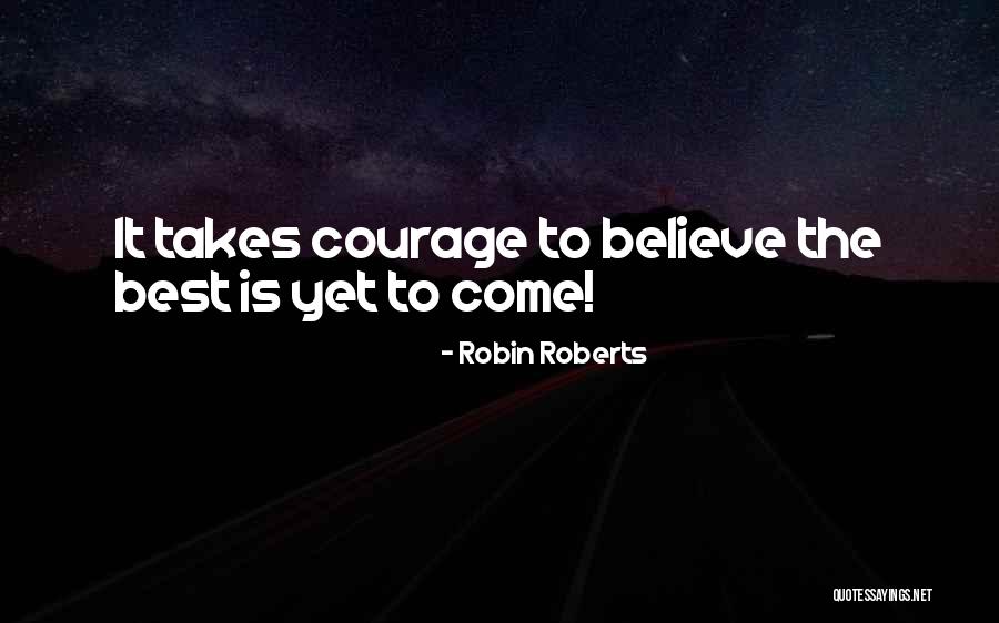 Best Yet To Come Quotes By Robin Roberts