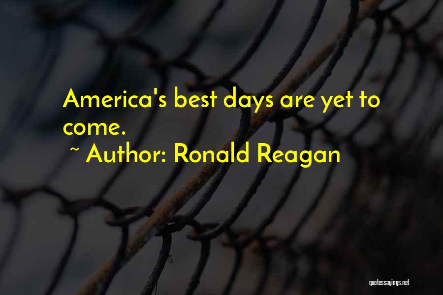 Best Yet To Come Quotes By Ronald Reagan