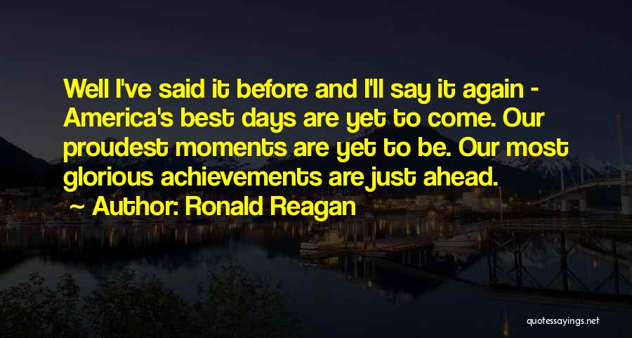 Best Yet To Come Quotes By Ronald Reagan