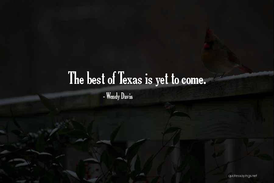 Best Yet To Come Quotes By Wendy Davis