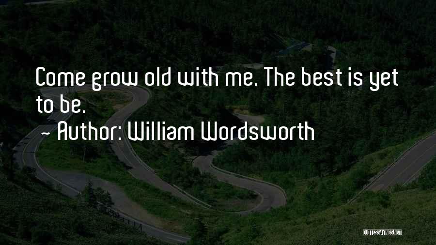 Best Yet To Come Quotes By William Wordsworth