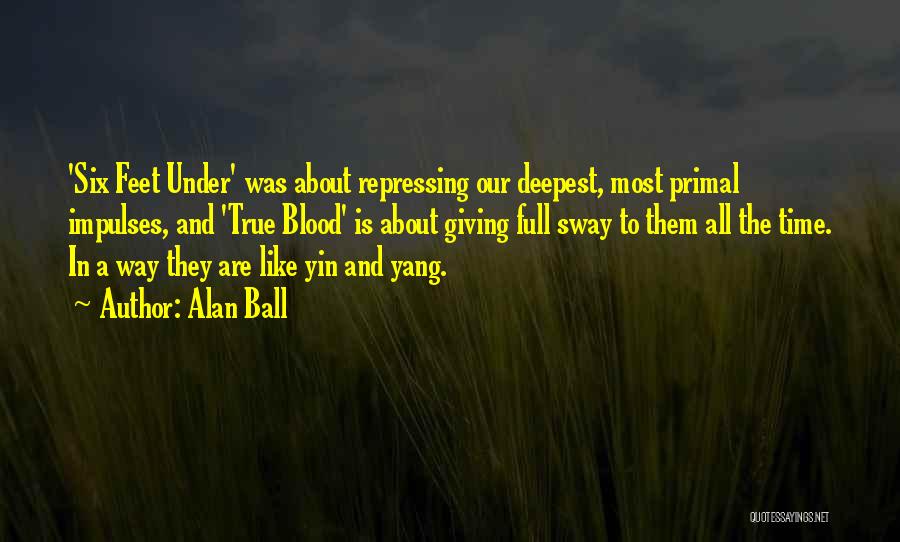 Best Yin Quotes By Alan Ball